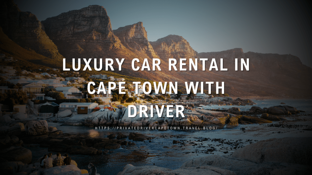 Luxury Car Rental In Cape Town With&nbsp;Driver